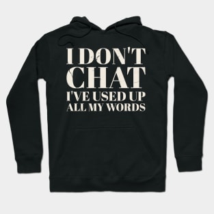 offensive funny - i don't chat i've used up all my words Hoodie